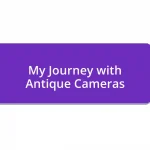 My Journey with Antique Cameras