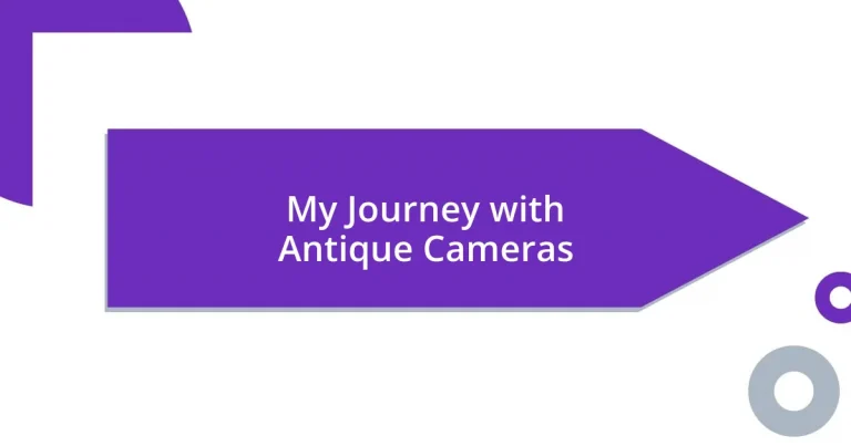 My Journey with Antique Cameras