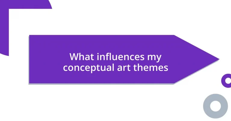 What influences my conceptual art themes