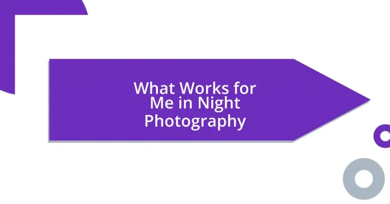 What Works for Me in Night Photography