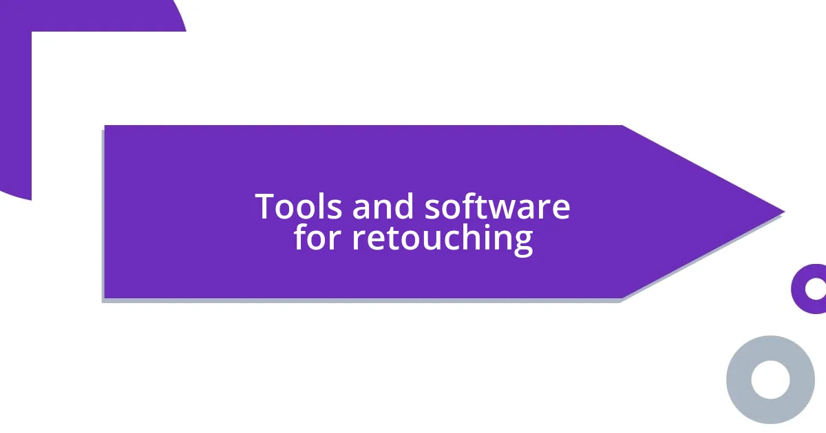 Tools and software for retouching