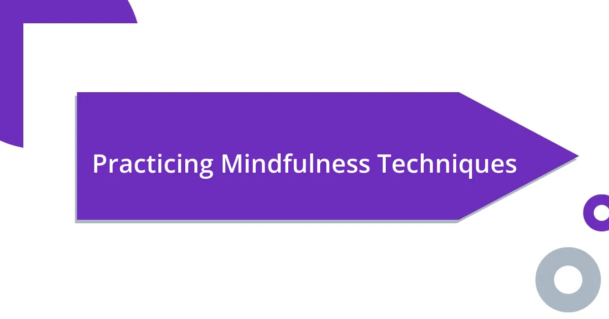 Practicing Mindfulness Techniques