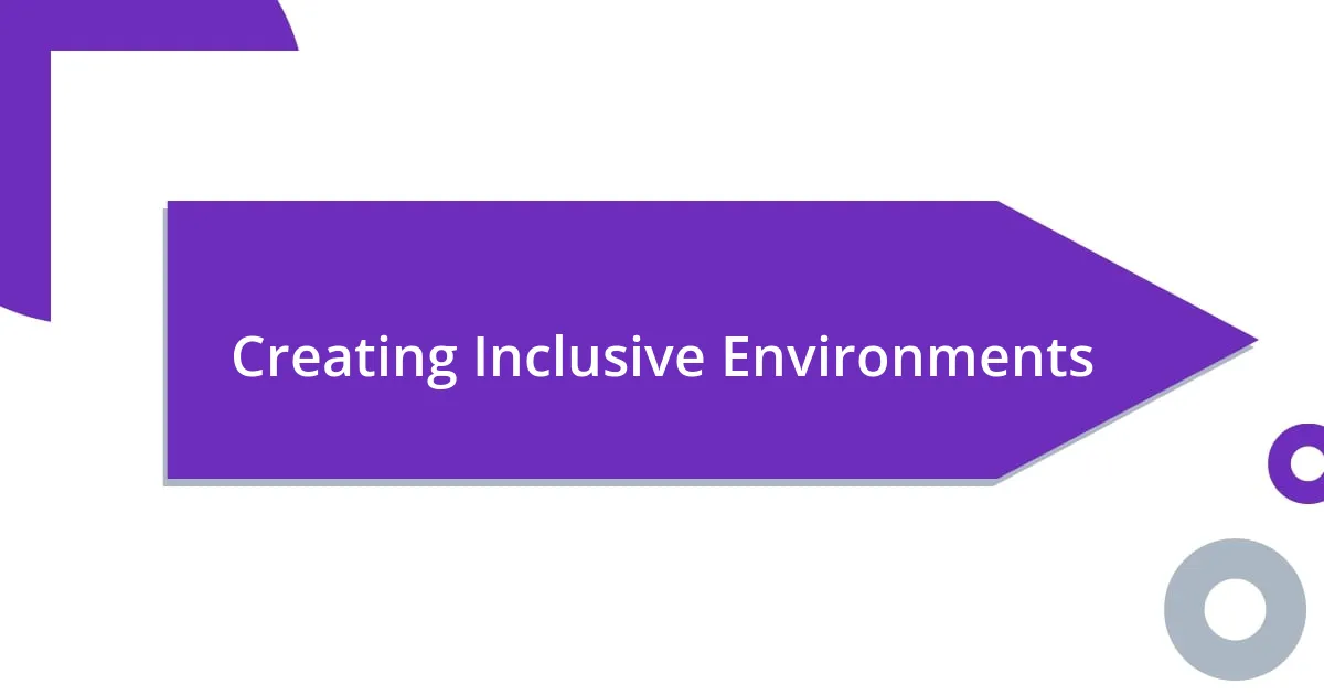 Creating Inclusive Environments