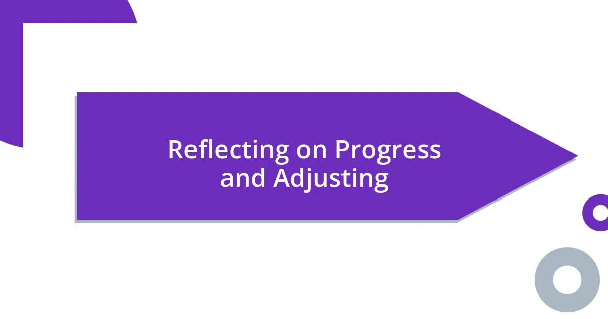 Reflecting on Progress and Adjusting